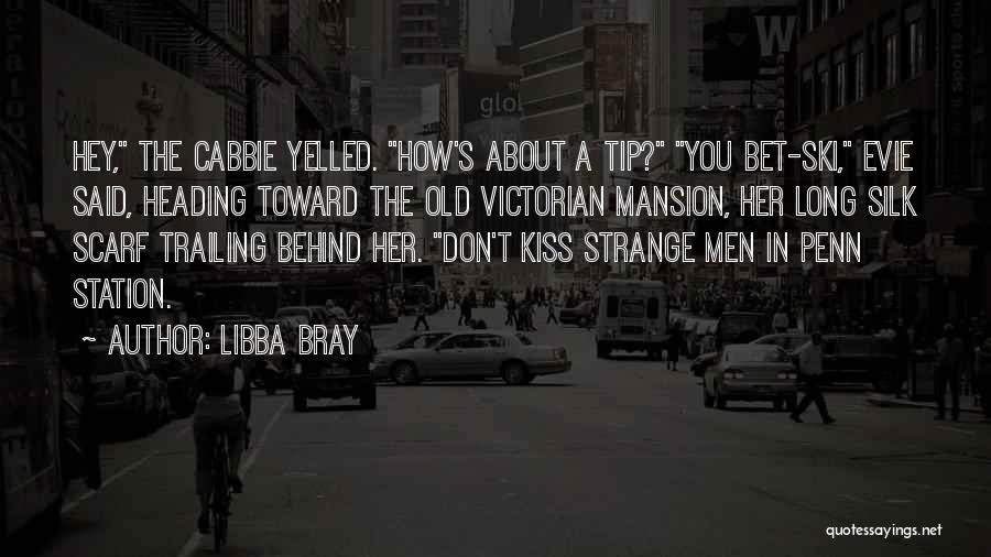 Libba Bray Quotes: Hey, The Cabbie Yelled. How's About A Tip? You Bet-ski, Evie Said, Heading Toward The Old Victorian Mansion, Her Long