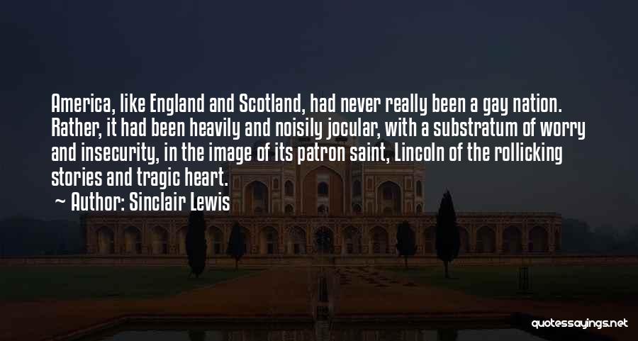 Sinclair Lewis Quotes: America, Like England And Scotland, Had Never Really Been A Gay Nation. Rather, It Had Been Heavily And Noisily Jocular,