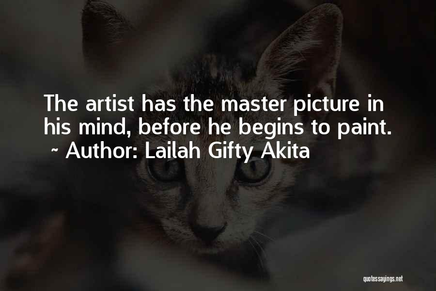 Lailah Gifty Akita Quotes: The Artist Has The Master Picture In His Mind, Before He Begins To Paint.