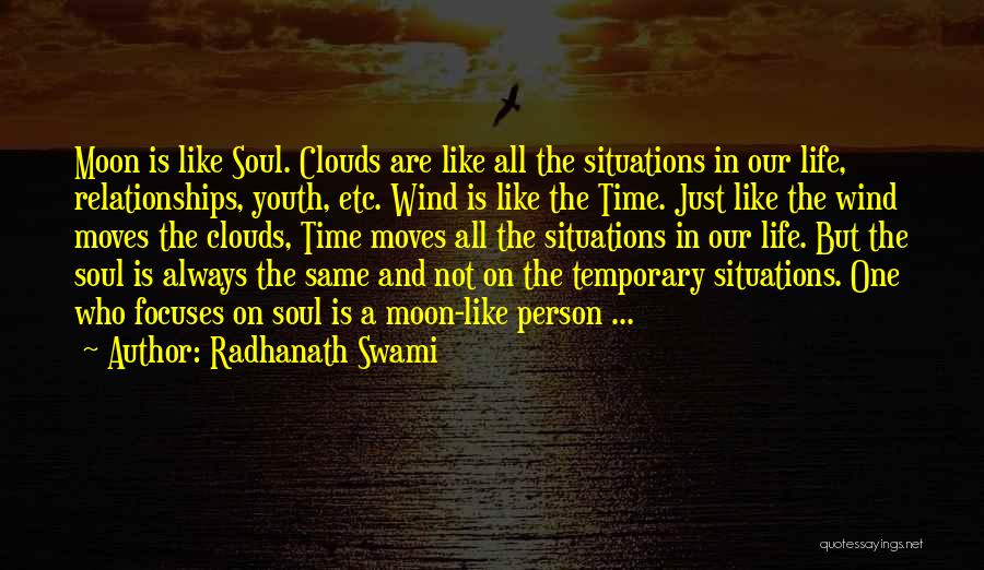 Radhanath Swami Quotes: Moon Is Like Soul. Clouds Are Like All The Situations In Our Life, Relationships, Youth, Etc. Wind Is Like The