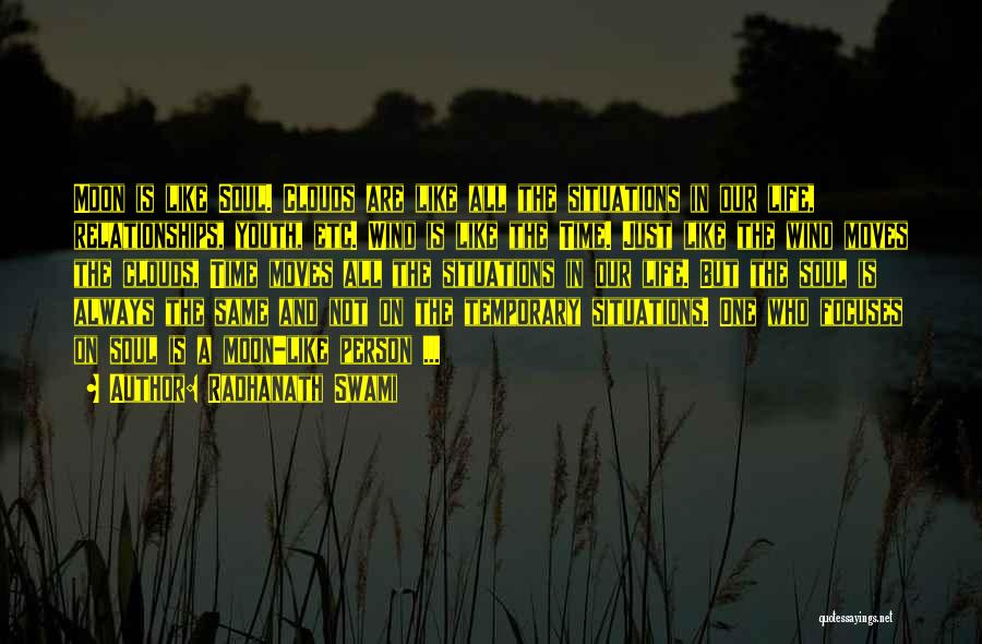 Radhanath Swami Quotes: Moon Is Like Soul. Clouds Are Like All The Situations In Our Life, Relationships, Youth, Etc. Wind Is Like The