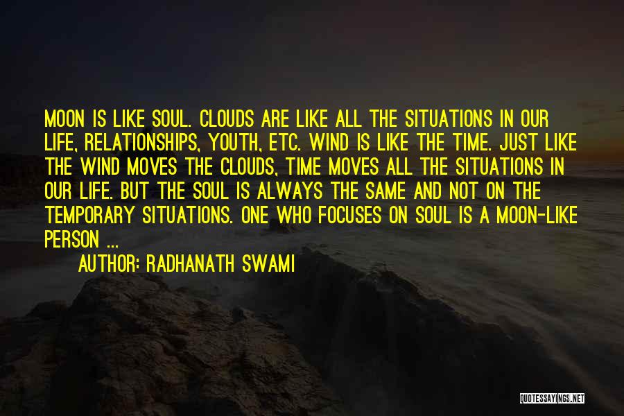 Radhanath Swami Quotes: Moon Is Like Soul. Clouds Are Like All The Situations In Our Life, Relationships, Youth, Etc. Wind Is Like The