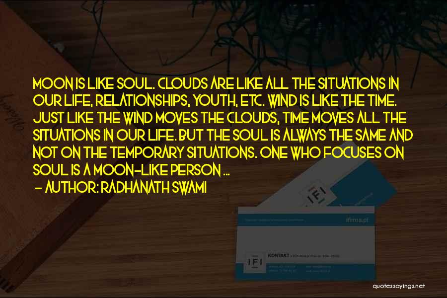 Radhanath Swami Quotes: Moon Is Like Soul. Clouds Are Like All The Situations In Our Life, Relationships, Youth, Etc. Wind Is Like The