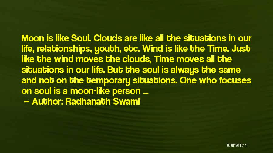 Radhanath Swami Quotes: Moon Is Like Soul. Clouds Are Like All The Situations In Our Life, Relationships, Youth, Etc. Wind Is Like The