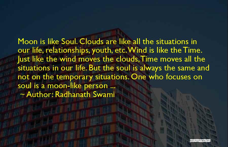 Radhanath Swami Quotes: Moon Is Like Soul. Clouds Are Like All The Situations In Our Life, Relationships, Youth, Etc. Wind Is Like The