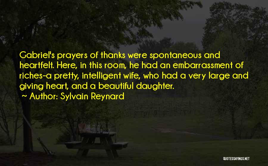 Sylvain Reynard Quotes: Gabriel's Prayers Of Thanks Were Spontaneous And Heartfelt. Here, In This Room, He Had An Embarrassment Of Riches-a Pretty, Intelligent