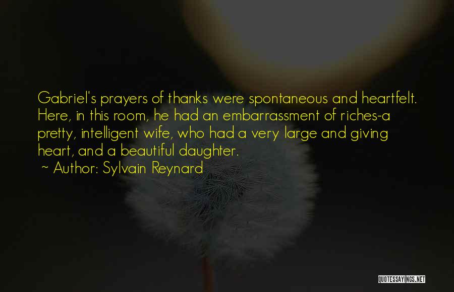 Sylvain Reynard Quotes: Gabriel's Prayers Of Thanks Were Spontaneous And Heartfelt. Here, In This Room, He Had An Embarrassment Of Riches-a Pretty, Intelligent