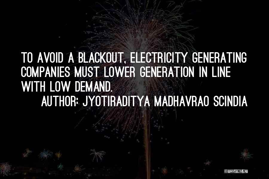 Jyotiraditya Madhavrao Scindia Quotes: To Avoid A Blackout, Electricity Generating Companies Must Lower Generation In Line With Low Demand.