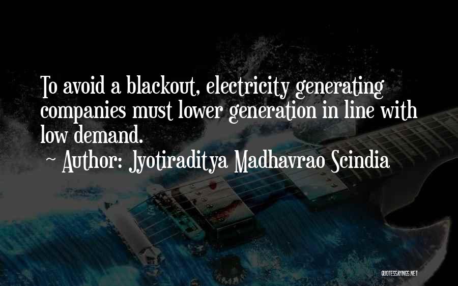 Jyotiraditya Madhavrao Scindia Quotes: To Avoid A Blackout, Electricity Generating Companies Must Lower Generation In Line With Low Demand.