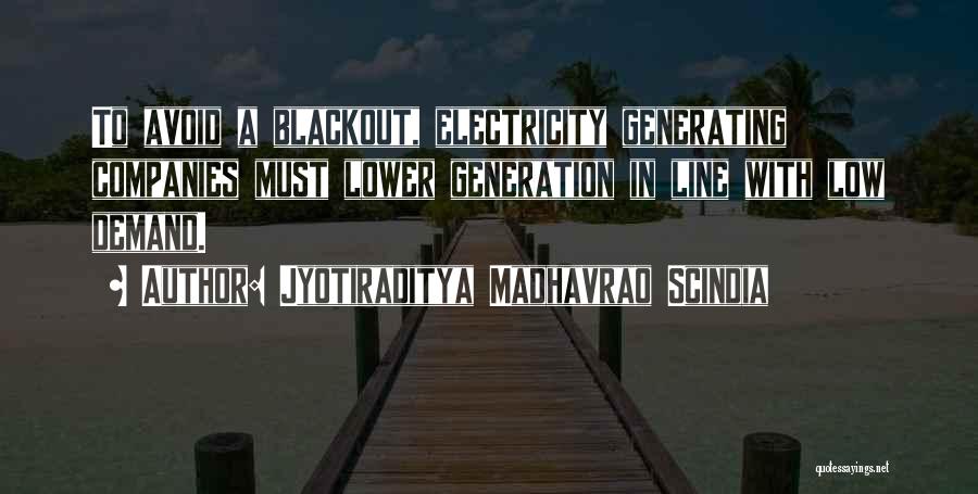 Jyotiraditya Madhavrao Scindia Quotes: To Avoid A Blackout, Electricity Generating Companies Must Lower Generation In Line With Low Demand.