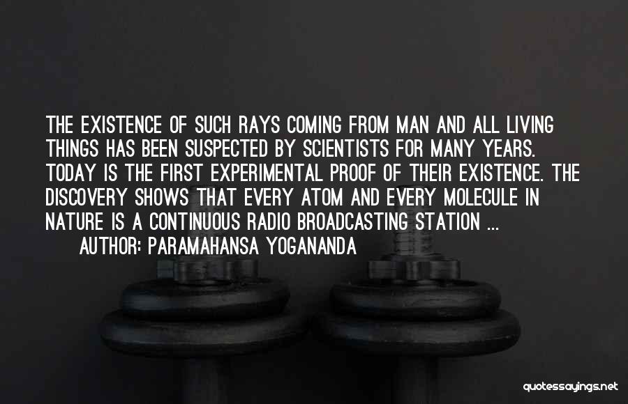 Paramahansa Yogananda Quotes: The Existence Of Such Rays Coming From Man And All Living Things Has Been Suspected By Scientists For Many Years.