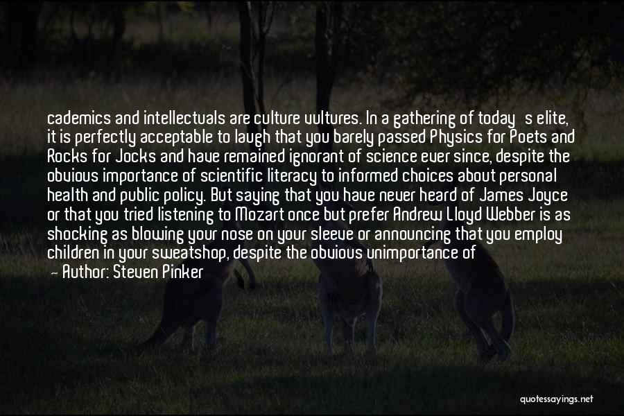 Steven Pinker Quotes: Cademics And Intellectuals Are Culture Vultures. In A Gathering Of Today's Elite, It Is Perfectly Acceptable To Laugh That You