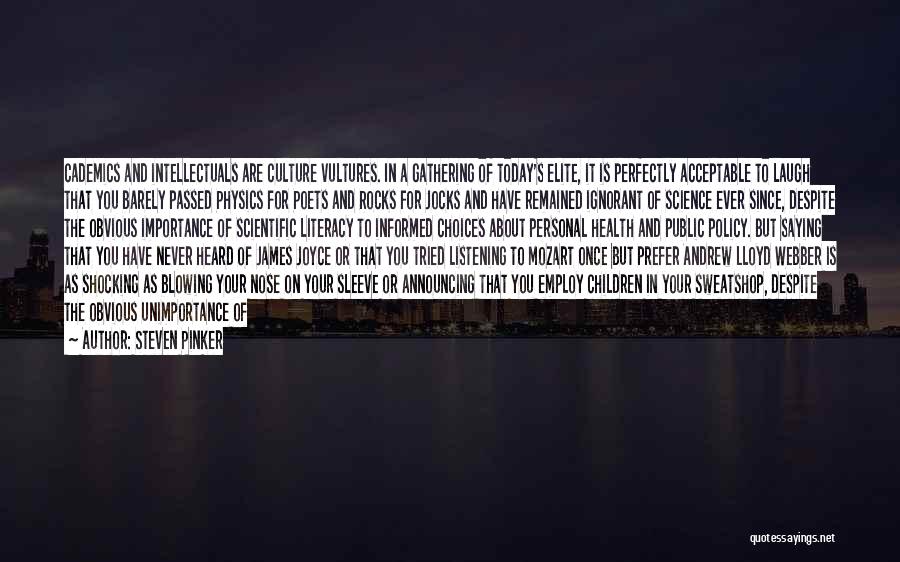 Steven Pinker Quotes: Cademics And Intellectuals Are Culture Vultures. In A Gathering Of Today's Elite, It Is Perfectly Acceptable To Laugh That You