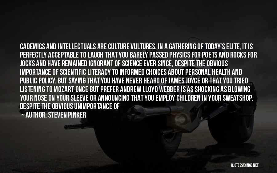 Steven Pinker Quotes: Cademics And Intellectuals Are Culture Vultures. In A Gathering Of Today's Elite, It Is Perfectly Acceptable To Laugh That You