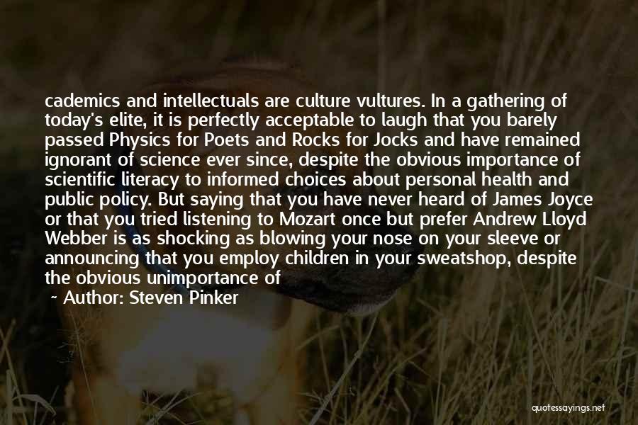 Steven Pinker Quotes: Cademics And Intellectuals Are Culture Vultures. In A Gathering Of Today's Elite, It Is Perfectly Acceptable To Laugh That You