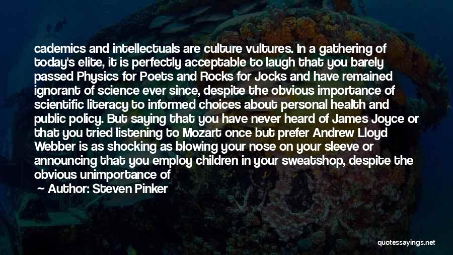 Steven Pinker Quotes: Cademics And Intellectuals Are Culture Vultures. In A Gathering Of Today's Elite, It Is Perfectly Acceptable To Laugh That You