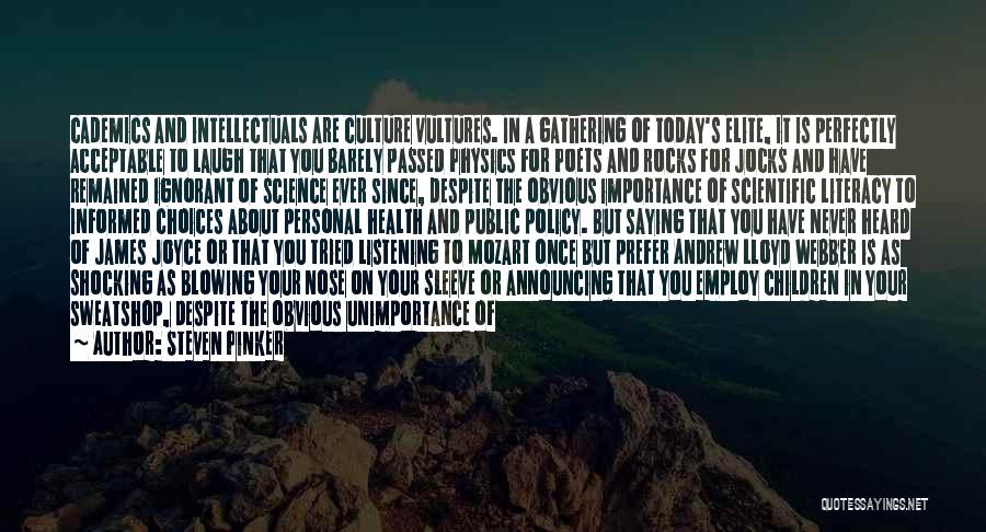 Steven Pinker Quotes: Cademics And Intellectuals Are Culture Vultures. In A Gathering Of Today's Elite, It Is Perfectly Acceptable To Laugh That You