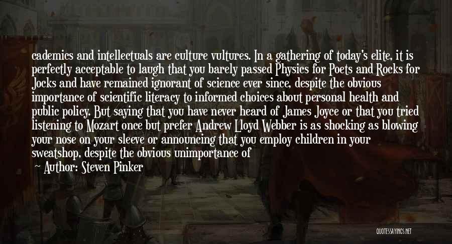 Steven Pinker Quotes: Cademics And Intellectuals Are Culture Vultures. In A Gathering Of Today's Elite, It Is Perfectly Acceptable To Laugh That You