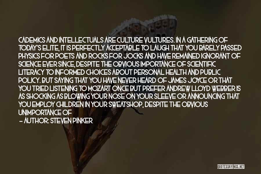 Steven Pinker Quotes: Cademics And Intellectuals Are Culture Vultures. In A Gathering Of Today's Elite, It Is Perfectly Acceptable To Laugh That You