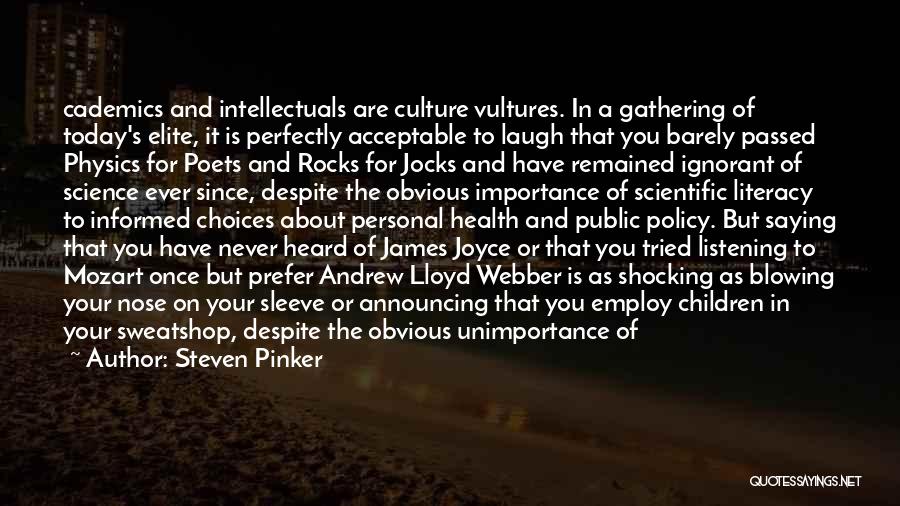 Steven Pinker Quotes: Cademics And Intellectuals Are Culture Vultures. In A Gathering Of Today's Elite, It Is Perfectly Acceptable To Laugh That You