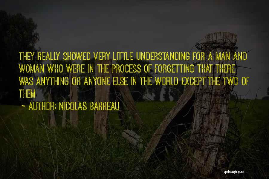 Nicolas Barreau Quotes: They Really Showed Very Little Understanding For A Man And Woman Who Were In The Process Of Forgetting That There