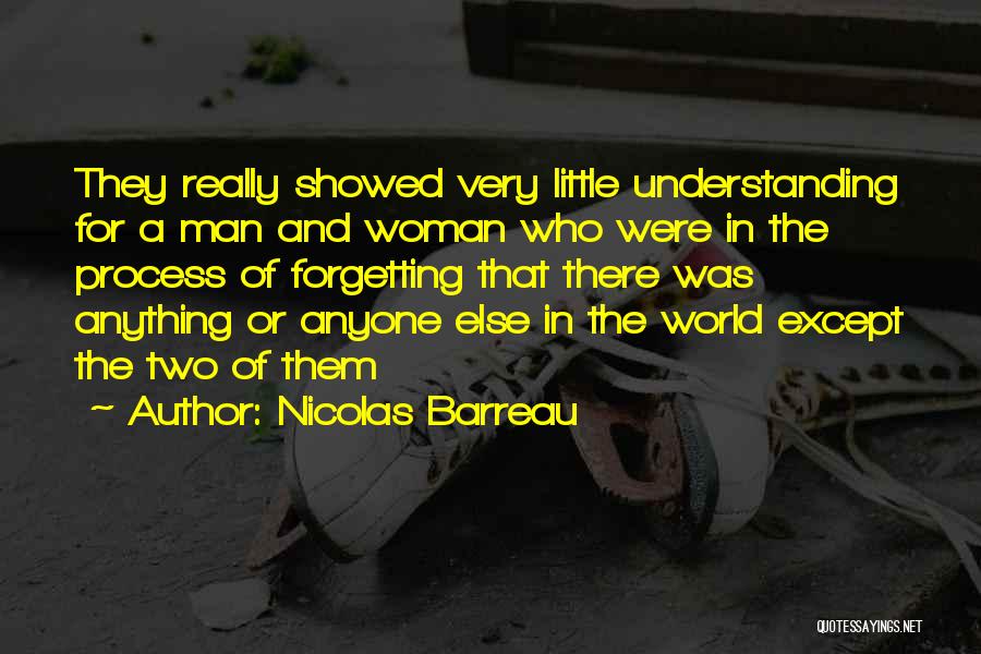 Nicolas Barreau Quotes: They Really Showed Very Little Understanding For A Man And Woman Who Were In The Process Of Forgetting That There