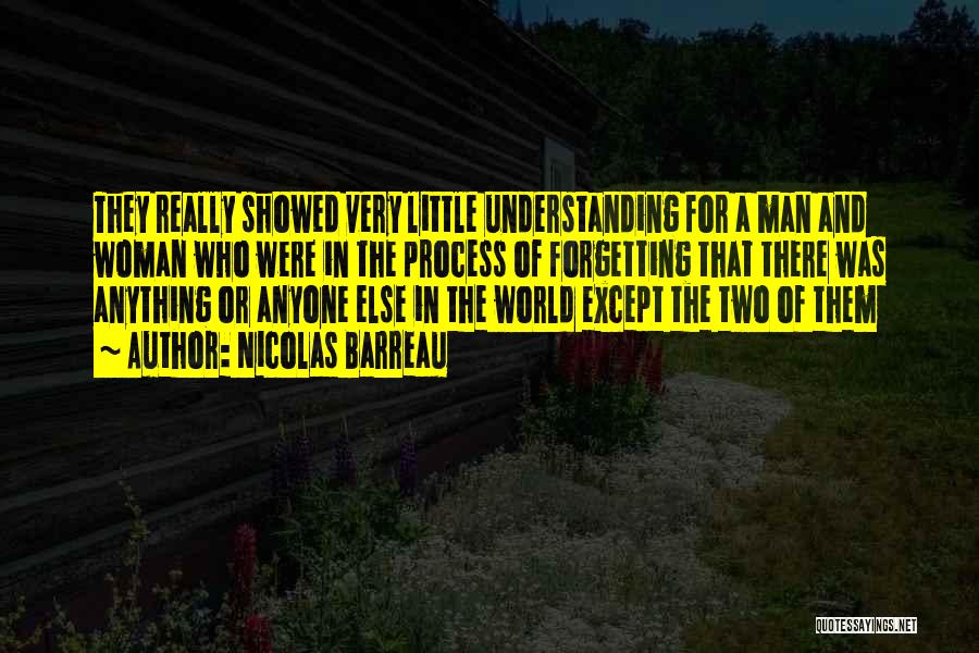 Nicolas Barreau Quotes: They Really Showed Very Little Understanding For A Man And Woman Who Were In The Process Of Forgetting That There