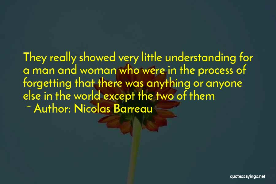 Nicolas Barreau Quotes: They Really Showed Very Little Understanding For A Man And Woman Who Were In The Process Of Forgetting That There