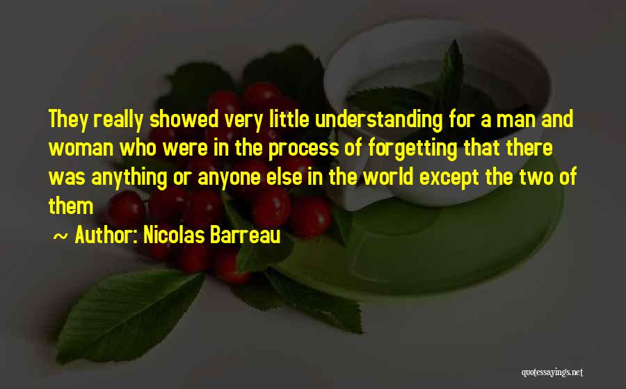 Nicolas Barreau Quotes: They Really Showed Very Little Understanding For A Man And Woman Who Were In The Process Of Forgetting That There