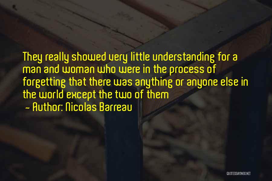 Nicolas Barreau Quotes: They Really Showed Very Little Understanding For A Man And Woman Who Were In The Process Of Forgetting That There