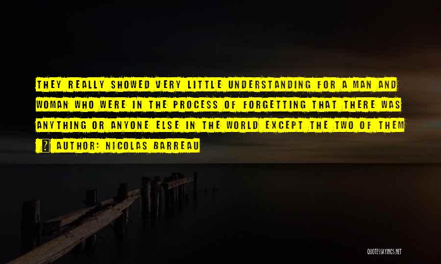 Nicolas Barreau Quotes: They Really Showed Very Little Understanding For A Man And Woman Who Were In The Process Of Forgetting That There