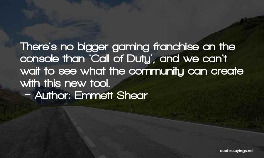 Emmett Shear Quotes: There's No Bigger Gaming Franchise On The Console Than 'call Of Duty', And We Can't Wait To See What The