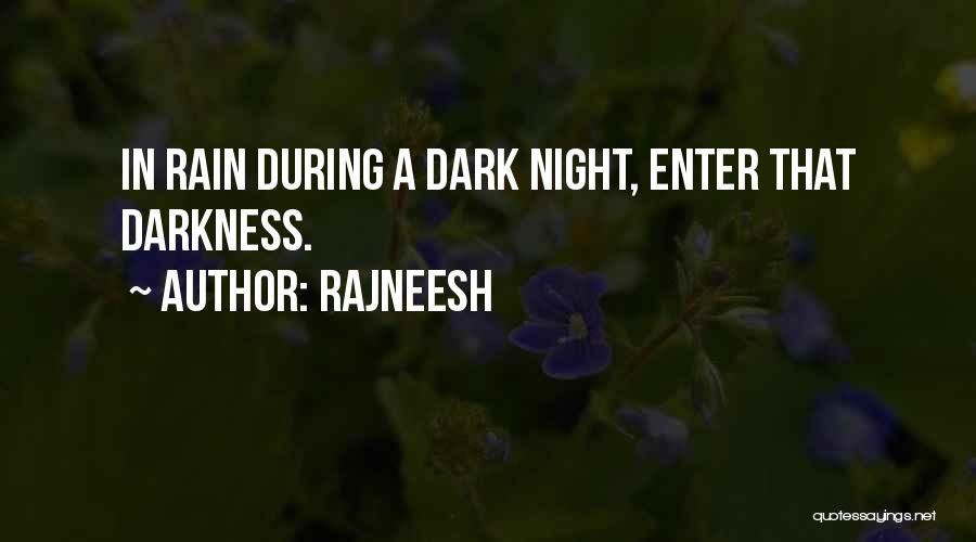 Rajneesh Quotes: In Rain During A Dark Night, Enter That Darkness.