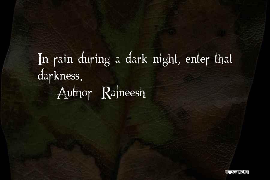 Rajneesh Quotes: In Rain During A Dark Night, Enter That Darkness.