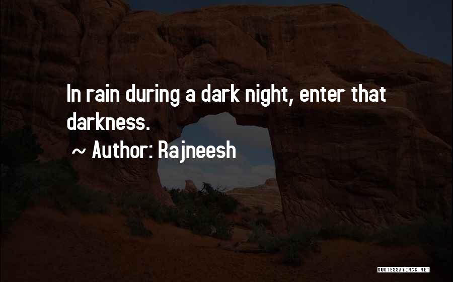 Rajneesh Quotes: In Rain During A Dark Night, Enter That Darkness.