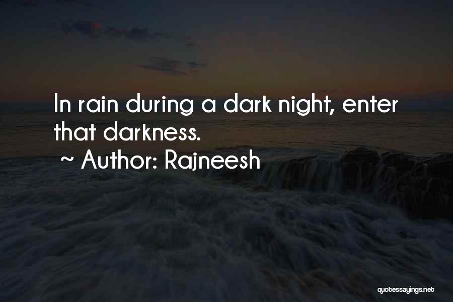 Rajneesh Quotes: In Rain During A Dark Night, Enter That Darkness.