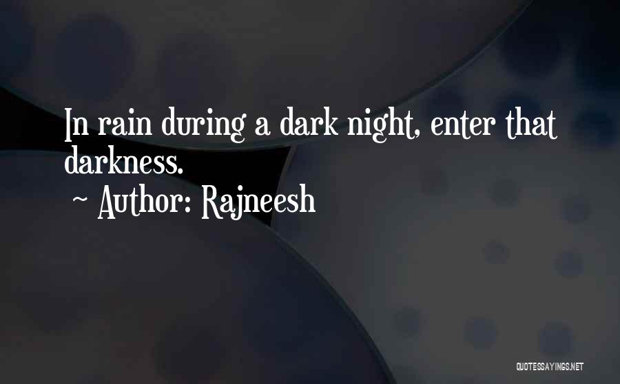 Rajneesh Quotes: In Rain During A Dark Night, Enter That Darkness.