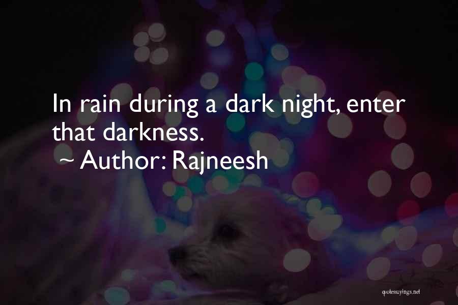 Rajneesh Quotes: In Rain During A Dark Night, Enter That Darkness.