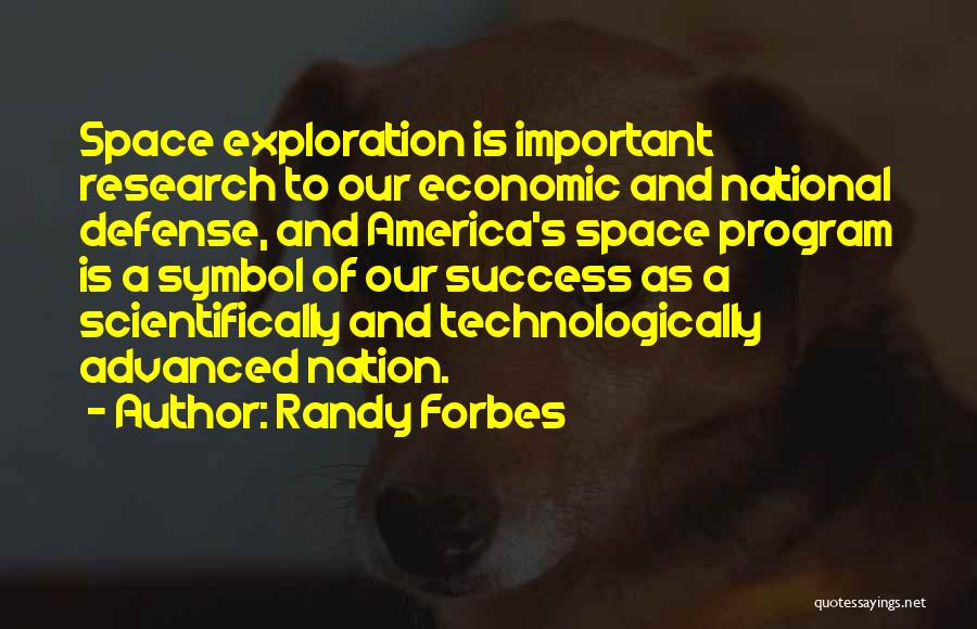 Randy Forbes Quotes: Space Exploration Is Important Research To Our Economic And National Defense, And America's Space Program Is A Symbol Of Our