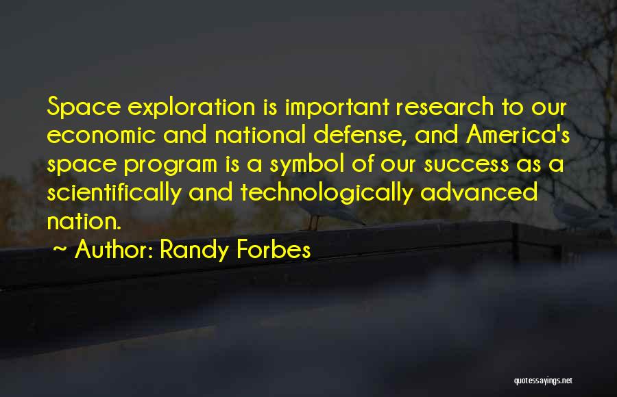 Randy Forbes Quotes: Space Exploration Is Important Research To Our Economic And National Defense, And America's Space Program Is A Symbol Of Our