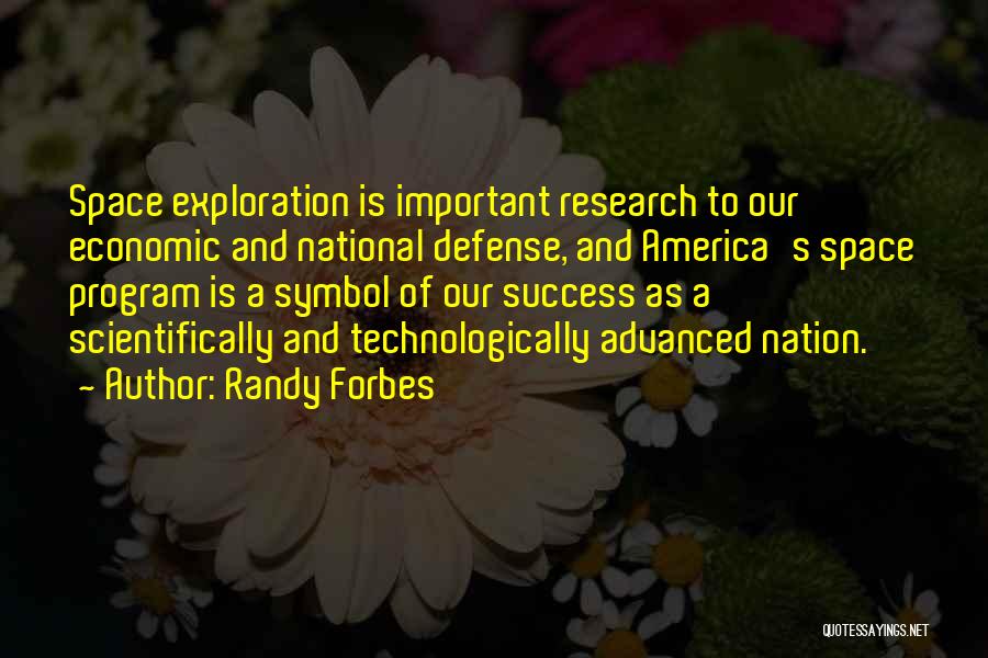 Randy Forbes Quotes: Space Exploration Is Important Research To Our Economic And National Defense, And America's Space Program Is A Symbol Of Our