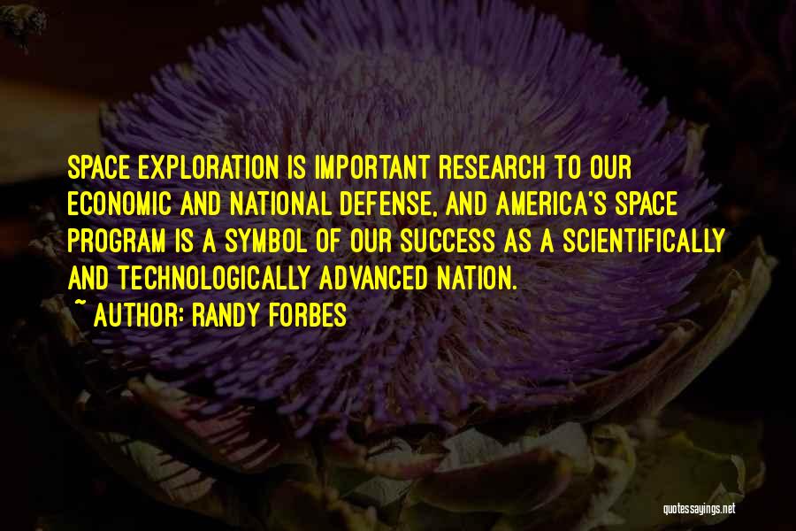 Randy Forbes Quotes: Space Exploration Is Important Research To Our Economic And National Defense, And America's Space Program Is A Symbol Of Our