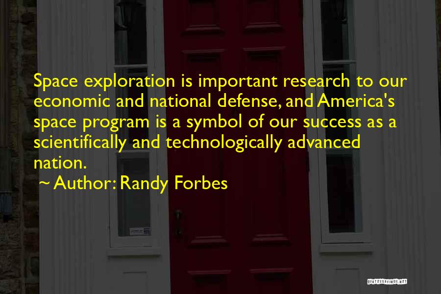 Randy Forbes Quotes: Space Exploration Is Important Research To Our Economic And National Defense, And America's Space Program Is A Symbol Of Our