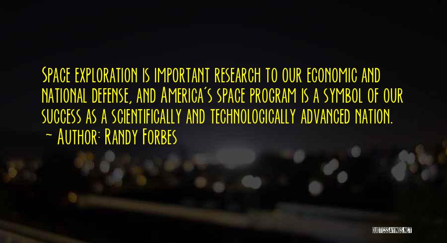 Randy Forbes Quotes: Space Exploration Is Important Research To Our Economic And National Defense, And America's Space Program Is A Symbol Of Our