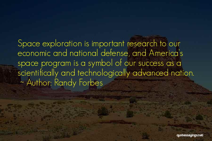 Randy Forbes Quotes: Space Exploration Is Important Research To Our Economic And National Defense, And America's Space Program Is A Symbol Of Our