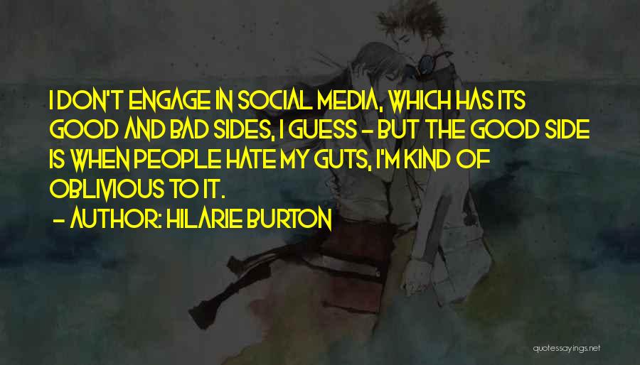 Hilarie Burton Quotes: I Don't Engage In Social Media, Which Has Its Good And Bad Sides, I Guess - But The Good Side