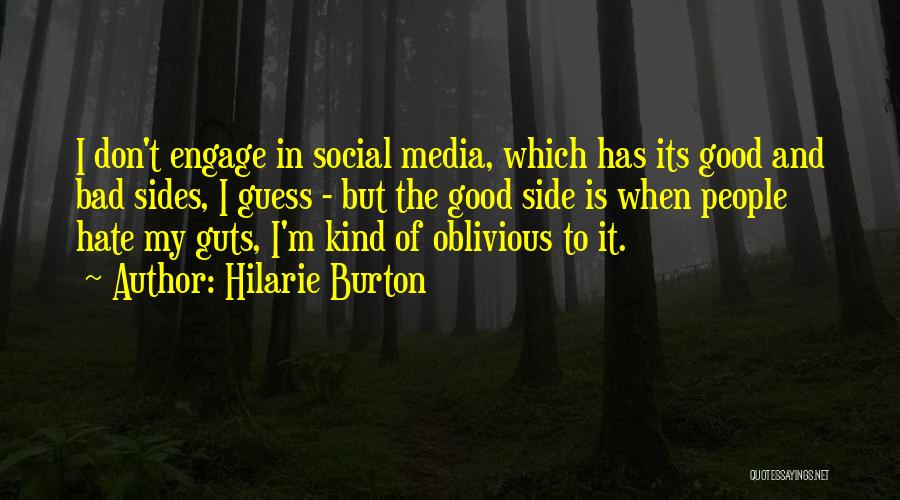 Hilarie Burton Quotes: I Don't Engage In Social Media, Which Has Its Good And Bad Sides, I Guess - But The Good Side
