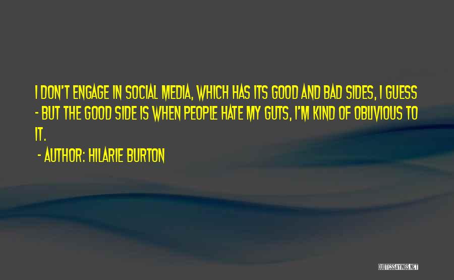 Hilarie Burton Quotes: I Don't Engage In Social Media, Which Has Its Good And Bad Sides, I Guess - But The Good Side