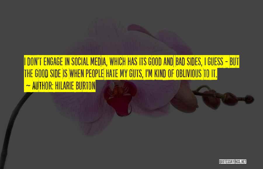 Hilarie Burton Quotes: I Don't Engage In Social Media, Which Has Its Good And Bad Sides, I Guess - But The Good Side