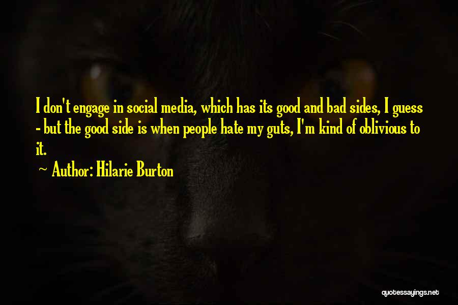 Hilarie Burton Quotes: I Don't Engage In Social Media, Which Has Its Good And Bad Sides, I Guess - But The Good Side